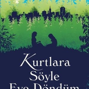 Kurtlara Söyle Eve Döndüm