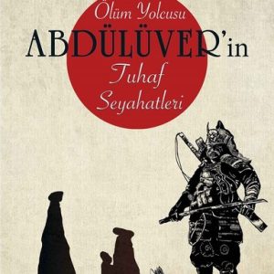 Ölüm Yolcusu Abdülüver'in Tuhaf Seyahatleri