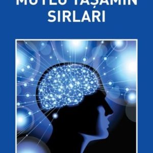 Pozitif Dusunce Gucuyle Mutlu Yasamın Sırları