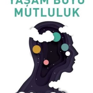 Pozitif Düşünce Gücüyle Yaşam Boyu Mutluluk