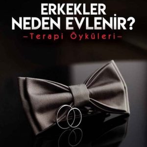 Erkekler Neden Evlenir? Terapi Öyküleri