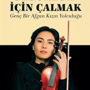 Özgürlük İçin Çalmak - Genç Bir Afgan Kızın Yolculuğu