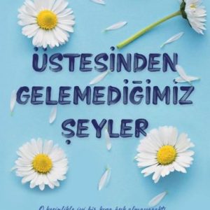Üstesinden Gelemediğimiz Şeyler