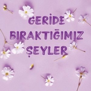 Geride Bıraktığımız Şeyler