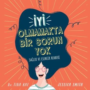 İyi Olmamakta Bir Sorun Yok - Sağlık ve Esenlik Rehberi